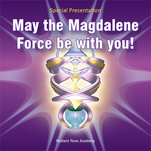 May the Magdalene Force be with you!
